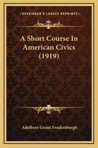 A Short Course in American Civics (1919)