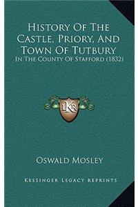 History Of The Castle, Priory, And Town Of Tutbury