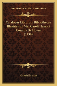Catalogus Librorum Bibliothecae Illustrissimi Viri Caroli Henrici Comitis De Hoym (1738)