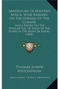 Impressions Of Western Africa, With Remarks On The Diseases Of The Climate