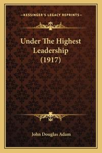 Under The Highest Leadership (1917)