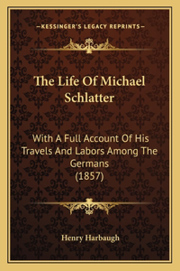 The Life Of Michael Schlatter