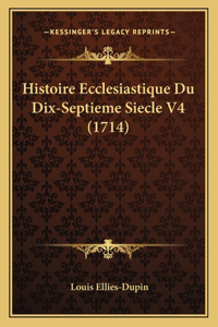 Histoire Ecclesiastique Du Dix-Septieme Siecle V4 (1714)