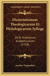 Dissertationum Theologicarum Et Philologicarum Sylloge