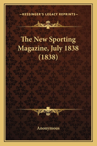 New Sporting Magazine, July 1838 (1838)