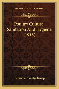 Poultry Culture, Sanitation And Hygiene (1915)