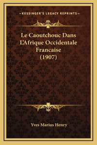 Le Caoutchouc Dans L'Afrique Occidentale Francaise (1907)