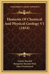 Elements Of Chemical And Physical Geology V1 (1854)