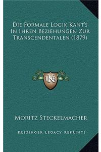 Die Formale Logik Kant's In Ihren Beziehungen Zur Transcendentalen (1879)