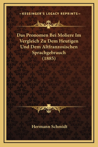 Das Pronomen Bei Moliere Im Vergleich Zu Dem Heutigen Und Dem Altfranzosischen Sprachgebrauch (1885)