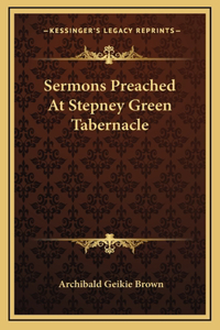 Sermons Preached At Stepney Green Tabernacle