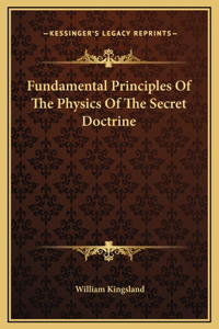Fundamental Principles Of The Physics Of The Secret Doctrine