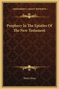 Prophecy In The Epistles Of The New Testament