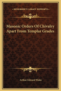 Masonic Orders Of Chivalry Apart From Templar Grades
