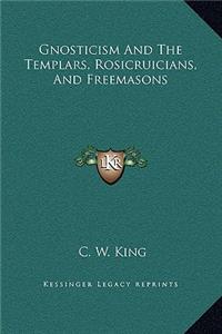 Gnosticism and the Templars, Rosicruicians, and Freemasons