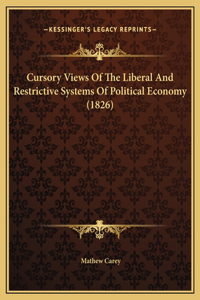 Cursory Views Of The Liberal And Restrictive Systems Of Political Economy (1826)