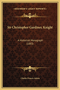 Sir Christopher Gardiner, Knight