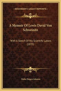 A Memoir Of Lewis David Von Schweinitz