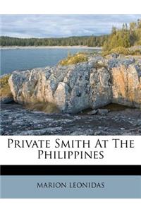 Private Smith at the Philippines