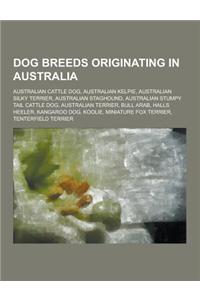 Dog Breeds Originating in Australia: Australian Cattle Dog, Australian Kelpie, Australian Silky Terrier, Australian Staghound, Australian Stumpy Tail