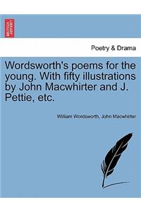 Wordsworth's Poems for the Young. with Fifty Illustrations by John Macwhirter and J. Pettie, Etc.