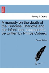 Monody on the Death of the Princess Charlotte and Her Infant Son, Supposed to Be Written by Prince Coburg.