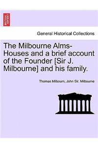 The Milbourne Alms-Houses and a Brief Account of the Founder [Sir J. Milbourne] and His Family.