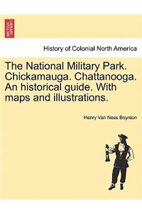National Military Park. Chickamauga. Chattanooga. an Historical Guide. with Maps and Illustrations.