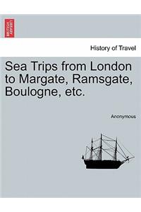 Sea Trips from London to Margate, Ramsgate, Boulogne, Etc.