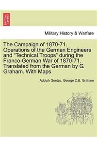 The Campaign of 1870-71. Operations of the German Engineers and Technical Troops During the Franco-German War of 1870-71. Translated from the German by G. Graham. with Maps