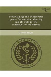 Securitizing the Democratic Peace: Democratic Identity and Its Role in the Construction of Threat