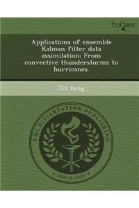 Applications of Ensemble Kalman Filter Data Assimilation: From Convective Thunderstorms to Hurricanes