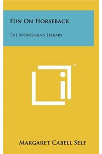 Fun On Horseback: The Sportsman's Library