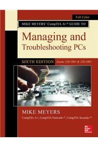 Mike Meyers' Comptia A+ Guide to Managing and Troubleshooting Pcs, Sixth Edition (Exams 220-1001 & 220-1002)