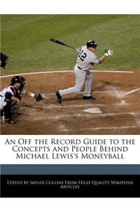 An Off the Record Guide to the Concepts and People Behind Michael Lewis's Moneyball