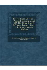 Proceedings of the ... Annual Encampment of the Department of New Jersey, G.A.R.