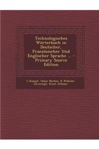 Technologisches Worterbuch in Deutscher, Franzosischer Und Englischer Sprache ...