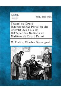 Traite Du Droit International Prive Ou Du Conflit Des Lois de Differentes Nations En Matiere de Droit Prive