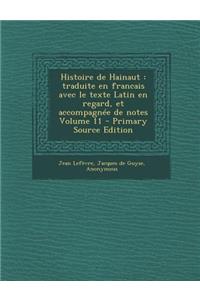 Histoire de Hainaut: Traduite En Francais Avec Le Texte Latin En Regard, Et Accompagnee de Notes Volume 11