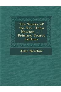 The Works of the REV. John Newton ...