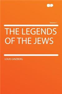 The Legends of the Jews Volume 1