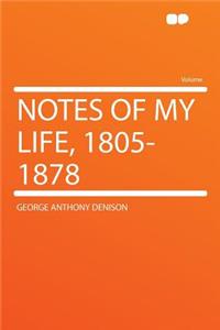 Notes of My Life, 1805-1878