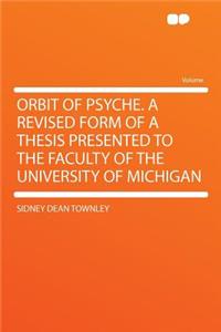 Orbit of Psyche. a Revised Form of a Thesis Presented to the Faculty of the University of Michigan