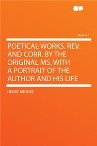 Poetical Works. REV. and Corr. by the Original Ms. with a Portrait of the Author and His Life Volume 1