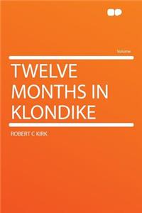 Twelve Months in Klondike