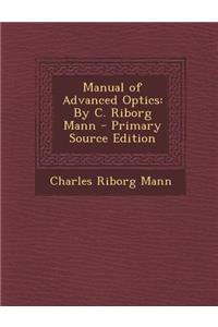 Manual of Advanced Optics: By C. Riborg Mann