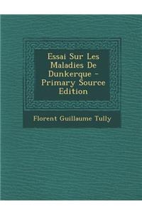 Essai Sur Les Maladies De Dunkerque - Primary Source Edition