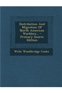 Distribution and Migration of North American Warblers... - Primary Source Edition