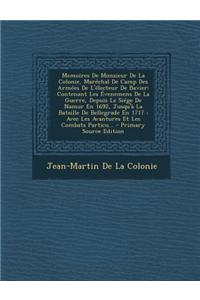 Memoires de Monsieur de La Colonie, Marechal de Camp Des Armees de L'Electeur de Bavier