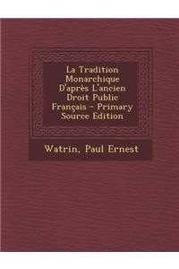 La Tradition Monarchique D'Apres L'Ancien Droit Public Francais - Primary Source Edition